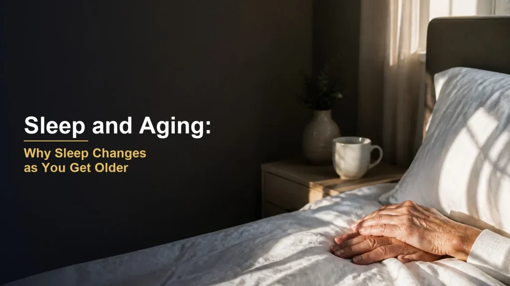 Sleep and Aging: Why Sleep Changes as You Get Older (and How to Sleep Better)