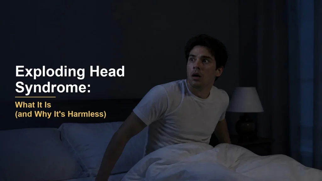 Exploding Head Syndrome: What It Is (and Why It’s Harmless)
