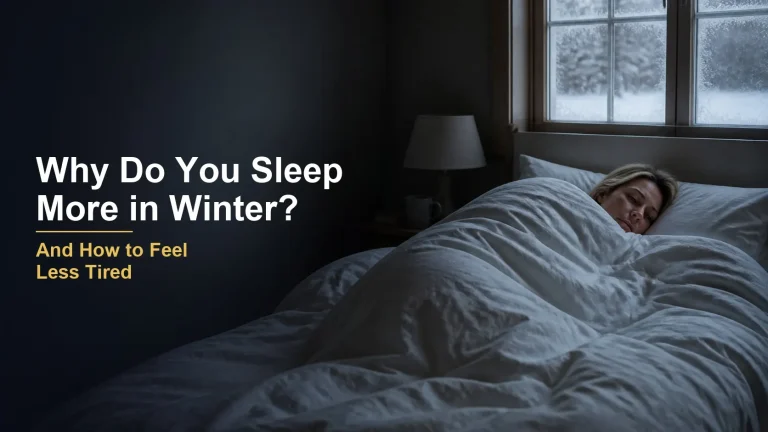 Why Do You Sleep More in Winter? (And How to Feel Less Tired)